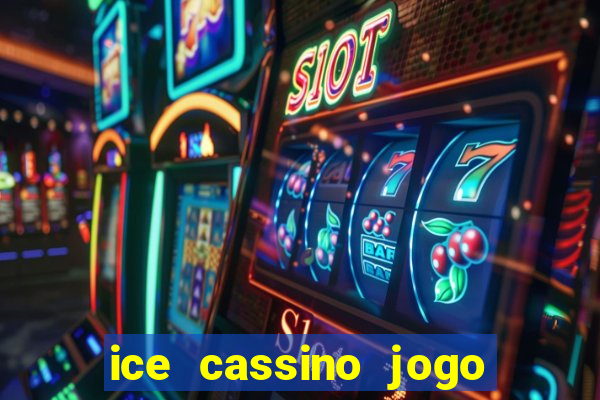 ice cassino jogo de aposta